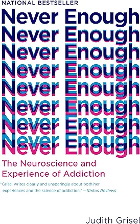 Never Enough: The Neuroscience and Experience of Addiction
